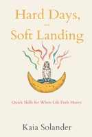 Hard Days, Soft Landing: Quick Skills for When Life Feels Heavy 9377785375 Book Cover
