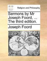 Sermons by Mr Joseph Foord, ... The third edition. 1140825291 Book Cover