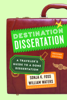 Destination Dissertation: A Traveler's Guide to a Done Dissertation 0742554406 Book Cover