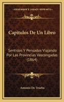 Capitulos De Un Libro: Sentidos Y Pensados Viajando Por Las Provincias Vascongadas (1864) 1174909161 Book Cover