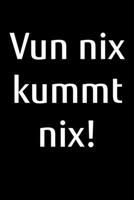 Vun nix kummt nix!: Jahreskalender 2020 Kalender A5 Notizbuch als Motivation f�r platt schnackende Norddeutsche aus Norddeutschland 1673830137 Book Cover