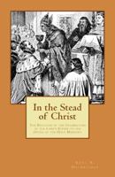 In the Stead of Christ: The Relation of the Celebration of the Lord's Supper to the Office of the Holy Ministry 189146924X Book Cover