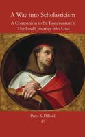 A Way Into Scholasticism: A Companion to St. Bonaventure's 'The Soul's Journey Into God' 0227679903 Book Cover