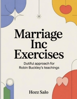 Marriage Inc Exercises: Dutiful approach for Robin Buckley's teachings B0FT3LW99G Book Cover