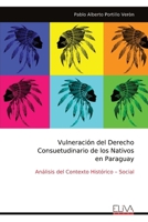 Vulneración del Derecho Consuetudinario de los Nativos en Paraguay: Análisis del Contexto Histórico – Social (Spanish Edition) 9999322425 Book Cover