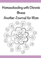 Homeschooling with Chronic Illness: Another Journal for Mom B089266WJX Book Cover