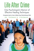 Life After Crime: One Psychologist’s Memoir of Effective Healing Techniques B0GLRNTSZ9 Book Cover