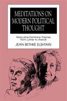 Meditations on Modern Political Thought: Masculine/Feminine Themes from Luther to Arendt (Women and Politics) 0271008644 Book Cover