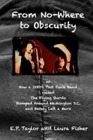 From No-Where to Obscurity: How a 1980's Post-Punk Band Called the Flying Shards Stomped Around Washington D.C. and Barely Left a Mark 1979922179 Book Cover