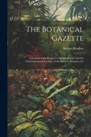 The Botanical Gazette: A Journal of the Progress of British Botany and the Contemporary Literature of the Science, Volumes 2-3 1022695509 Book Cover