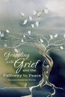Grappling with Grief and the Pathway To Peace B0CMN37XPF Book Cover