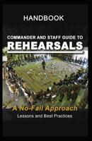 Commander and Staff Guide to Rehearsals, A No-Fail Approach 1081605944 Book Cover