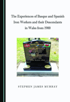 The Experiences of Basque and Spanish Iron Workers and their Descendants in Wales from 1900 152756231X Book Cover