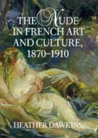 The Nude in French Art and Culture, 1870-1910 0521807557 Book Cover
