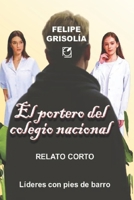 El portero del colegio Nacional: Relato corto - Líderes con pies de barro B0939M9W97 Book Cover