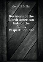 Revisions of the North American Bats of the Family Vespertilionidae 5518799241 Book Cover