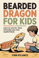 Bearded Dragon for Kids: Learn to Care for, Feed, and Enjoy Your New Reptile Friend 9371236361 Book Cover