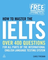 How to Master the IELTS: Over 400 Questions for All Parts of the International English Language Testing System 0749456361 Book Cover