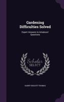 Gardening difficulties solved. Expert answers to amateurs' questions 116416239X Book Cover