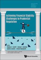 Achieving Financial Stability: Challenges to Prudential Regulation 9813223391 Book Cover