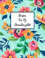 Recipes For My Granddaughter: Fill In The Blanks Recipe Cookbook To Jot Down Your Personalized Meals And Creations 1692065238 Book Cover