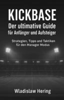 Kickbase - Der ultimative Guide für Anfänger und Aufsteiger: Strategien, Tipps und Taktiken für den Manager Modus (German Edition) B0FJ3VWP5C Book Cover