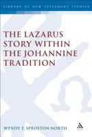 The Lazarus Story Within the Johannine Tradition (Journal for the Study of the New Testament. Supplement Series, 212) 1841271950 Book Cover