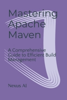 Mastering Apache Maven B0CS4KMBGK Book Cover