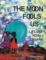 The Moon Fools Us: La Luna Nos Engaña B0CLGJ652B Book Cover