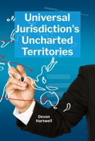 Universal Jurisdiction's Uncharted Territories: Analyzing the scope and limitations of universal jurisdiction in international criminal law B0F1QWFTZP Book Cover