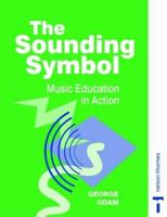 The Sounding Symbol - Music Education in Action 0748723234 Book Cover