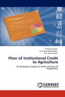 Flow of Institutional Credit to Agriculture: An Economic analysis in Union territory of Puducherry 3845443170 Book Cover