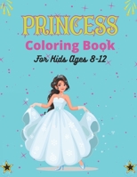 PRINCESS Coloring Book For Kids Ages 8-12: Cute Princess Coloring Book for Toddlers Preschooler, Princess Drawing Activity Book for Children's - Unique Gift for Girls B08N3M25NK Book Cover
