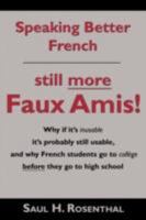 Speaking Better French: Still More Faux Amis 1604941421 Book Cover
