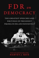 FDR on Democracy: The Greatest Speeches and Writings of President Franklin Delano Roosevelt 1510752161 Book Cover