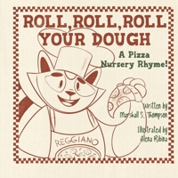 Roll, Roll, Roll Your Dough: A Pizza Nursery Rhyme! B0CPSGRGM8 Book Cover