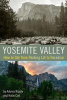 Yosemite Valley : How to Get from Parking Lot to Paradise 1930238886 Book Cover