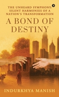 A Bond of Destiny: The Unheard Symphony: Silent Harmonies of a Nation's Transformation B0F7XTQ8J4 Book Cover