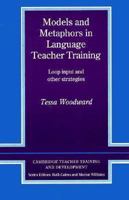 Models and Metaphors in Language Teacher Training: Loop Input and Other Strategies (Cambridge Teacher Training and Development) 0521377730 Book Cover