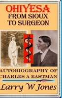 Ohiyesa - From Sioux To Surgeon 1794813950 Book Cover