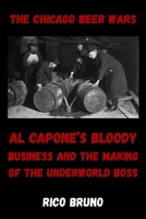 The Chicago Beer Wars: Al Capone's Bloody Business and the Making of the Underworld Boss B0GZ48CZGX Book Cover