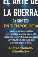 El Arte de la Guerra de Sun Tzu: Una reinterpretación estratégica para la era de la inteligencia artificial aplicada a la vida, los negocios y la ... el siglo XXI en la era IA) (Spanish Edition) B0GRGW75RF Book Cover
