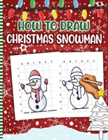 How to Draw Christmas Snowman: Christmas Activity Book for Kids - a Fun Illustrations to Practice & Learn Doodling & Drawing Skills .. Cute Xmas Gift B08NYTQF3S Book Cover
