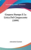 Gaspara Stampa E La Lirica Del Cinquecento (1899) 1161175792 Book Cover