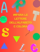 IMPARA LE LETTERE DELL'ALFABETO E COLORA B0C1J5BNWM Book Cover