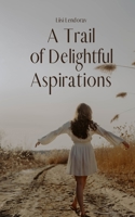 A Trail of Delightful Aspirations B0DQ1YTKRN Book Cover