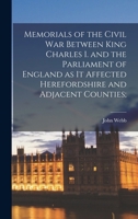 Memorials of the Civil war Between King Charles I. and the Parliament of England as it Affected Herefordshire and Adjacent Counties; 1017021740 Book Cover