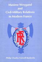 Maxime Weygand and Cicil-Military Relations in Modern France (Harvard Historical Studies) 0674557018 Book Cover