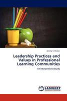 Leadership Practices and Values in Professional Learning Communities: An Interpretivist Study 365929781X Book Cover