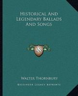 Historical And Legendary Ballads And Songs 1163275379 Book Cover